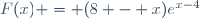 F(x) = (8 - x)e^{x-4}