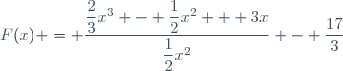 F(x) = \dfrac{\dfrac{2}{3}x^3 - \dfrac{1}{2}x^2 + 3x}{\dfrac{1}{2}x^2} - \dfrac{17}{3}