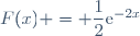 F(x) = \dfrac{1}{2}\text{e}^{-2x}