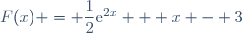 F(x) = \dfrac{1}{2}\text{e}^{2x} + x - 3