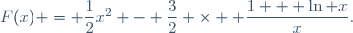 F(x) = \dfrac{1}{2}x^2 - \dfrac{3}{2} \times  \dfrac{1 + \ln x}{x}.