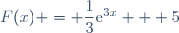 F(x) = \dfrac{1}{3}\text{e}^{3x} + 5