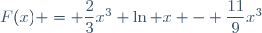 F(x) = \dfrac{2}{3}x^3 \ln x - \dfrac{11}{9}x^3