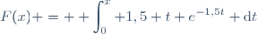 F(x) = \displaystyle \int_0^x 1,5 t e^{-1,5t} \text{d}t
