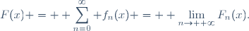 F(x) = \displaystyle \sum_{n=0}^\infty f_n(x) = \displaystyle \lim_{n\to +\infty}F_n(x).