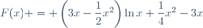 F(x) = \left(3x-\dfrac{1}{2}x^2\right)\ln{x}+\dfrac{1}{4}x^2-3x