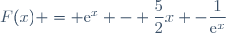 F(x) = \text{e}^x - \dfrac{5}{2}x -\dfrac{1}{\text{e}^{x}}