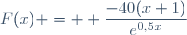 F(x) =  \dfrac{-40(x+1)}{e^{0,5x}}