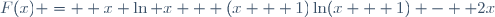 F(x) =  x \ln x + (x + 1)\ln(x + 1) -  2x