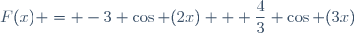F(x) = -3 \cos (2x) + \dfrac{4}{3} \cos (3x)