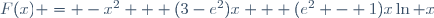 F(x) = -x^2 + (3-e^2)x + (e^2 - 1)x\ln x