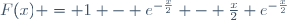 F(x) = 1 - e^{-\frac{x}{2}} - \frac{x}{2} e^{-\frac{x}{2}}