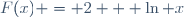F(x) = 2 + \ln x