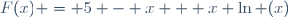 F(x) = 5 - x + x \ln (x)