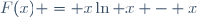 F(x) = x\ln x - x