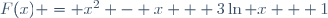 F(x) = x^2 - x + 3\ln x + 1