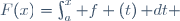 F(x)=\int_a^x f (t)\,\mathrm dt 