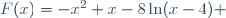 F(x)=-x^2+x-8\ln(x-4) 