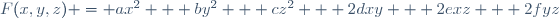 F(x,y,z) = ax^2 + by^2 + cz^2 + 2dxy + 2exz + 2fyz\,