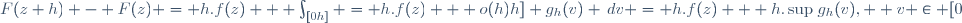 F(z+h) - F(z) = h.f(z) + \int_{[0;h]} g_h(v) \,dv = h.f(z) + h.\sup\{g_h(v),  v \in [0;h]\} = h.f(z) + o(h)