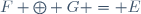 F \oplus G = E
