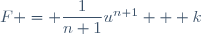 F = \dfrac{1}{n+1}u^{n+1} + k