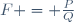 F = \frac{P}{Q}