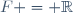 F = \mathbb{R}