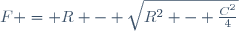 F = R - \sqrt{R^2 - \tfrac{C^2}4}