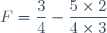 F=\dfrac{3}{4}-\dfrac{5\times2}{4\times3}