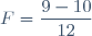 F=\dfrac{9-10}{12}