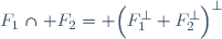 F_1\cap F_2= \Big(F_1^{\bot}+F_2^{\bot}\Big)^{\bot}