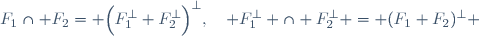 F_1\cap F_2= \Big(F_1^{\bot}+F_2^{\bot}\Big)^{\bot},\quad F_1^{\bot} \cap F_2^{\bot} = (F_1+F_2)^{\bot} 