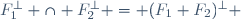 F_1^{\bot} \cap F_2^{\bot} = (F_1+F_2)^{\bot} 