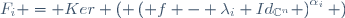 F_i = Ker \left( \left( f - \lambda_i Id_{\mathbb{C}^n} \right)^{\alpha_i} \right);