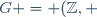 G = (\mathbb{Z},+)