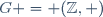 G = (\mathbb{Z},+)