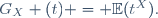 G_{X} (t) =\  \mathbb{E}(t^X).