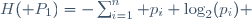 H(\mathbb P_1)=-\sum_{i=1}^n p_i \log_2(p_i) 