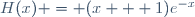 H(x) = (x + 1)e^{-x}