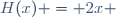 H(x) = 2x 