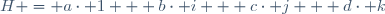 H = a\cdot 1 + b\cdot i + c\cdot j + d\cdot k\,