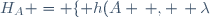 H_A = \lbrace h(A \, , \, \lambda) \: \mid \: \lambda \in \mathbb{R}^*\rbrace