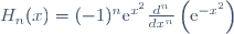 H_n(x)=(-1)^{n}\mathrm{e}^{x^2}\frac{d^n}{dx^n}\left(\mathrm{e}^{-x^2}\right)