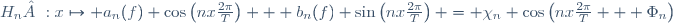 H_n :x\mapsto a_n(f) \cos\left(nx\frac{2\pi}{T}\right) + b_n(f) \sin\left(nx\frac{2\pi}{T}\right) = \chi_n \cos\left(nx\frac{2\pi}{T} + \Phi_n\right)\,