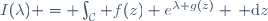 I(\lambda) = \int_\mathcal{C} f(z) e^{\lambda g(z)} \, \mbox{d}z\,