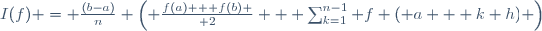I(f) = \frac{(b-a)}{n} \left( {f(a) + f(b) \over 2} + \sum_{k=1}^{n-1} f ( a + k h) \right)
