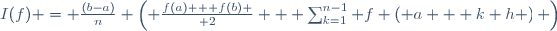 I(f) = \frac{(b-a)}{n} \left( {f(a) + f(b) \over 2} + \sum_{k=1}^{n-1} f \left( a + k h \right) \right)