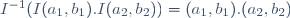 I^{-1}(I(a_1,\ b_1)\ .\ I(a_2,\ b_2))\ =\ (a_1,\ b_1)\ .\ (a_2,\ b_2)