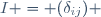 I = (\delta_{ij}) \,